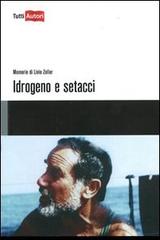 Idrogeno e setacci. Memorie di Livio Zeller di Livio Zeller edito da Lampi di Stampa