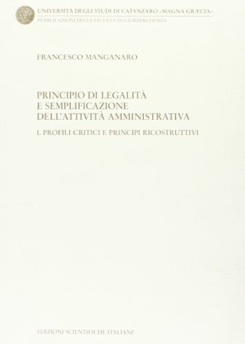 Principio di legalità e semplificazione dell'attività amministrativa di Francesco Manganaro edito da Edizioni Scientifiche Italiane