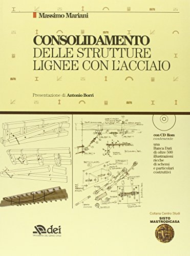 Consolidamento delle strutture lignee con l'acciaio. Con CD-ROM di Massimo Mariani edito da DEI