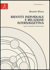 Identità individuale e relazione intersoggettiva. Saggi di filosofia interculturale di Rosario Diana edito da Aracne