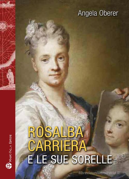 Rosalba Carriere e le sue sorelle di Angela Oberer edito da Mauro Pagliai Editore