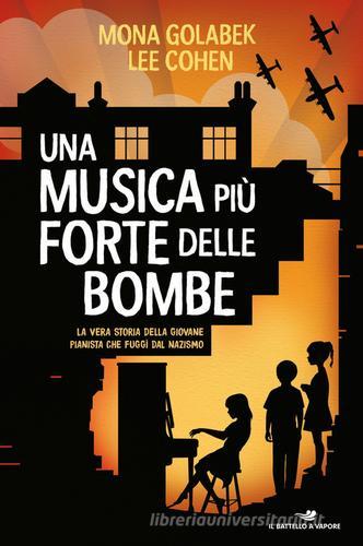 Una musica più forte delle bombe. La vera storia della giovane pianista che fuggì dal nazismo di Mona Golabek, Lee Cohen edito da Piemme