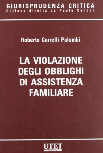 Violazione degli obblighi di assistenza familiare di Roberto Carrelli Palombi edito da Utet Giuridica
