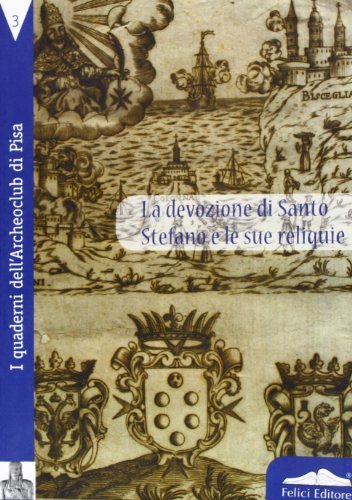 La devozione di Santo Stefano e le sue reliquie. Atti del Convegno edito da Felici