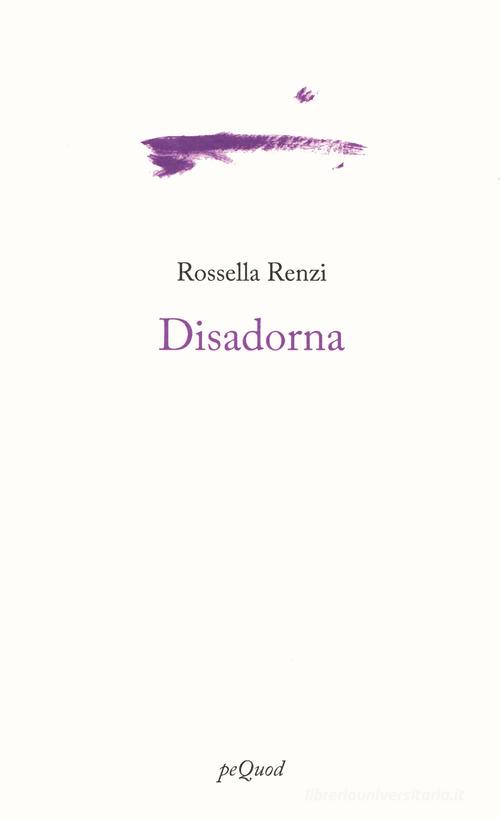 Disadorna di Rossella Renzi edito da Pequod