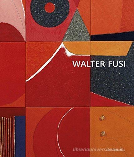 Walter Fusi. Ediz. multilingue di Beatrice Buscaroli edito da Cambi