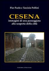 Cesena. Immagini di una passeggiata alla scoperta della città di P. Paolo Pollini, Tarcisio Pollini edito da Il Ponte Vecchio