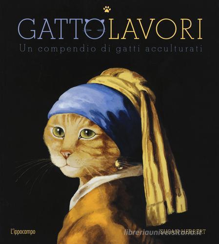 GattoLavori. Un compendio di gatti acculturati. Ediz. illustrata di Susan Herbert edito da L'Ippocampo