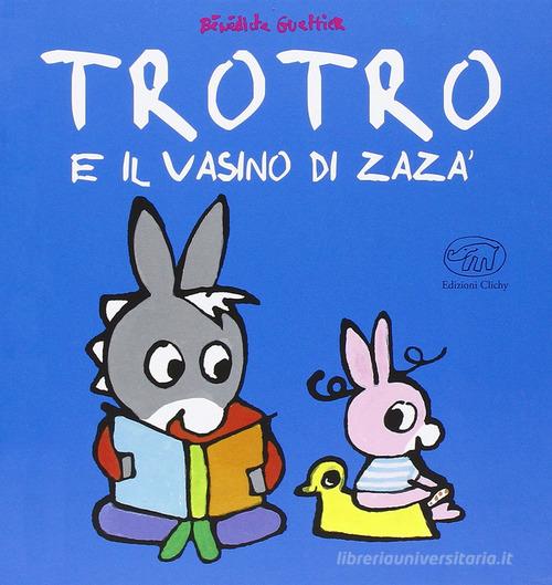 TroTro e il vasino di Zara. Ediz. illustrata di Bénédicte Guettier edito da Edizioni Clichy