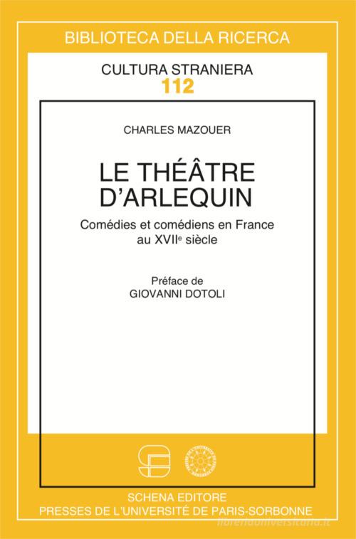 Le théâtre d'arlequin. Comédies et comédiens italiens en France au XVII di Charles Mazouer edito da Schena Editore