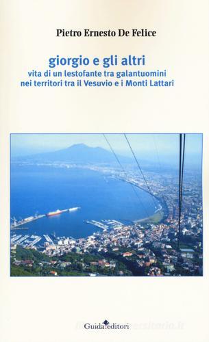 Libro Giorgio e gli altri. Vita di un lestofante tra galantuomini nei territori tra il Vesuvio e i Monti Lattari di Pietro Ernesto De Felice di Guida