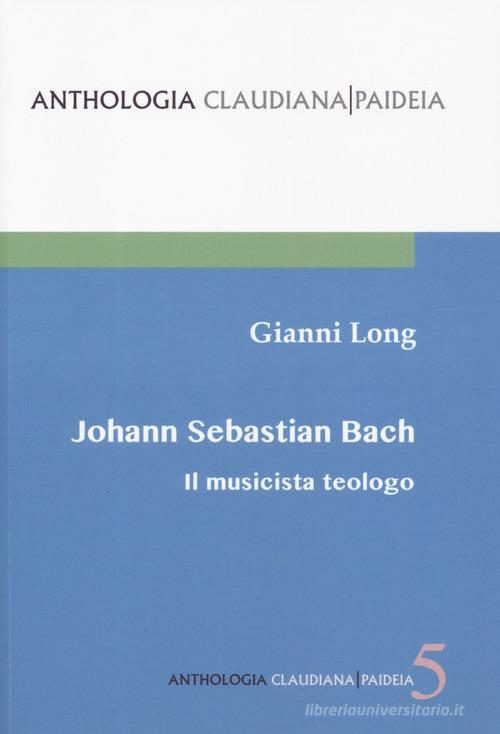 Johann Sebastian Bach. Il musicista teologo di Gianni Long edito da Claudiana