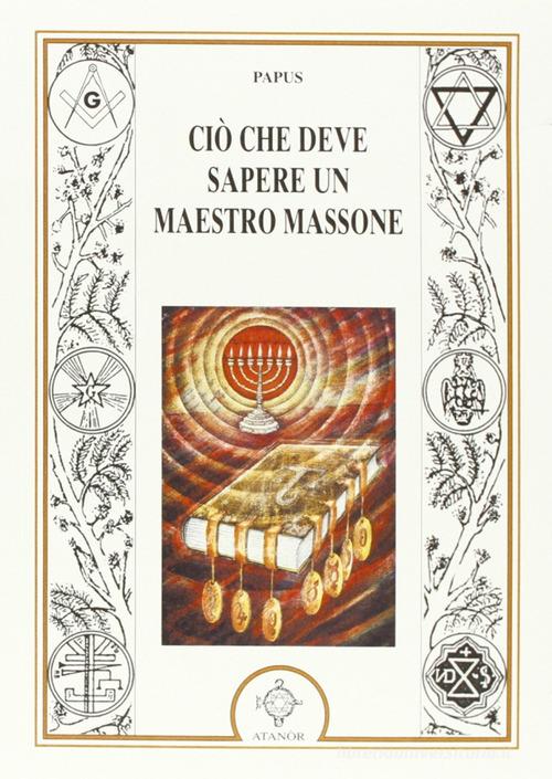 Ciò che deve sapere un maestro massone di Papus edito da Atanòr