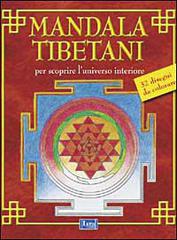 Mandala tibetani. Per scoprire l'universo interiore edito da Lyra Libri