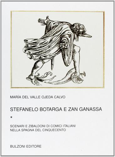 Stefanelo Botarga e Zan Ganassa vol.1 di María Del Valle Calvo Ojeda edito da Bulzoni