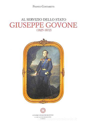 Al servizio dello Stato. Giuseppe Govone (1825-1872) di Franco Contaretti edito da Centro Studi Piemontesi