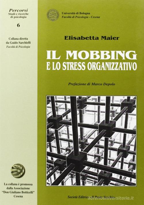 Il mobbing e lo stress organizzativo di Elisabetta Maier edito da Il Ponte Vecchio