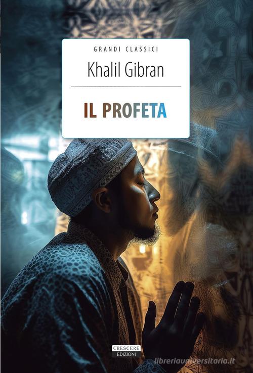 Il profeta. Ediz. integrale. Con Segnalibro di Kahlil Gibran edito da Crescere