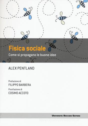 Fisica sociale. Come si propagano le buone idee di Alex Pentland edito da Università Bocconi Editore