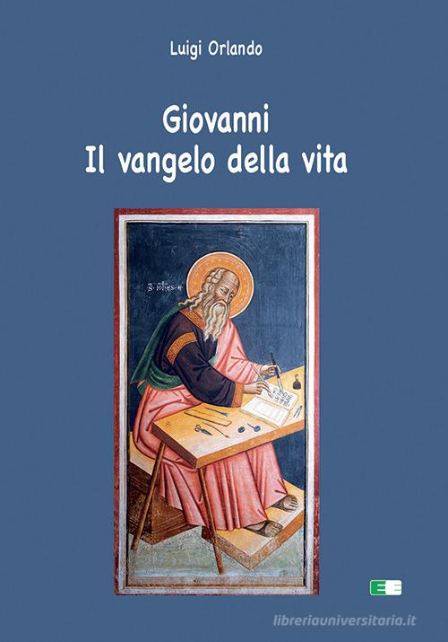 Giovanni. Il Vangelo della vita di Luigi Orlando edito da Ecumenica
