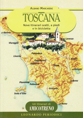 Toscana. Nove itinerari scelti, a piedi e in bicicletta di Albano Marcarini edito da Leonardo International