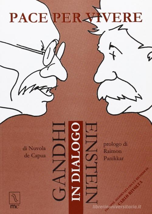 Pace per vivere. Gandhi Einstein in dialogo di Nuvola De Capua edito da MC Editrice