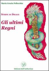 Gli ultimi regni. Stirpe di drago vol. 3-4 di M. Grazia Pellecchia edito da Edizioni dell'Anthurium