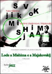 Lode a Mishima e a Majakovskij di Valerio Carbone, Flavio Carlini edito da Haiku