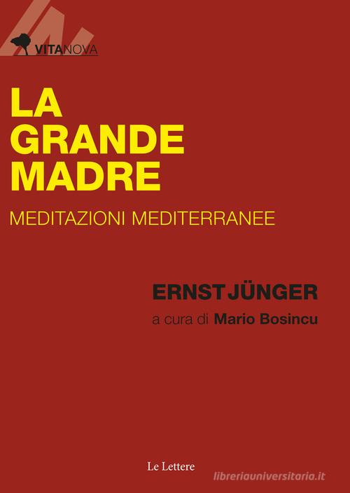 La Grande Madre. Meditazioni mediterranee di Ernst Jünger edito da Le Lettere