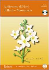 Audiocorso di fiori di Bach e naturopatia. Con CD Audio di Catia Trevisani edito da Enea Edizioni