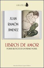 Libros de amor. Poesie erotiche di un premio Nobel. Testo spagnolo a fronte di J. Ramón Jiménez edito da Fausto Lupetti Editore