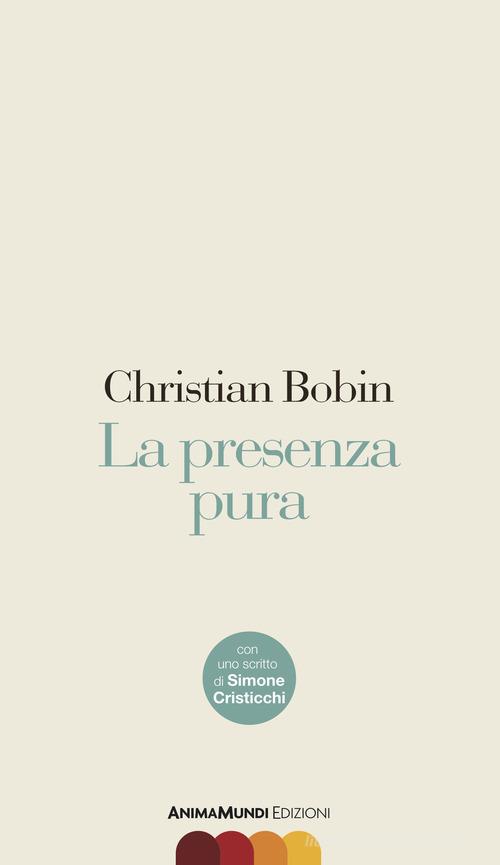 Libro La presenza pura di Christian Bobin Scrittura nuda di AnimaMundi Edizioni