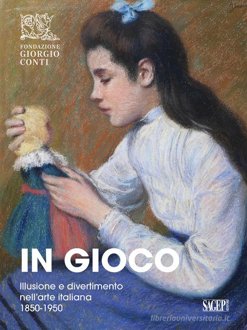 In gioco. Illusione e divertimento nell'arte italiana 1850-1950 edito da SAGEP