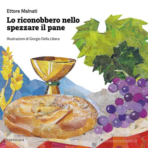 Lo riconobbero nello spezzare il pane. Ediz. illustrata di Ettore Malnati edito da Cantagalli