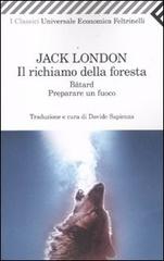 Il richiamo della foresta-Bâtard-Preparare un fuoco di Jack London edito da Feltrinelli