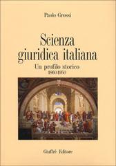 Scienza giuridica italiana. Un profilo storico 1860-1950 di Paolo Grossi edito da Giuffrè