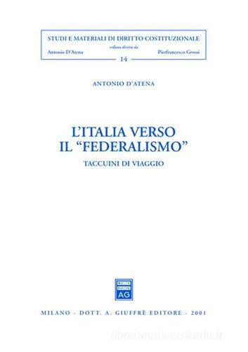 L' Italia verso il «federalismo». Taccuini di viaggio di Antonio D'Atena edito da Giuffrè