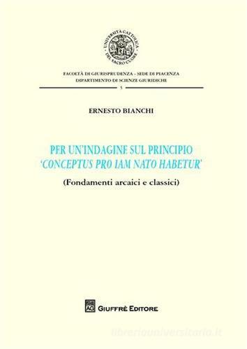 Per un'indagine sul principio «conceptus pro iam nato habetur» di Ernesto Bianchi edito da Giuffrè