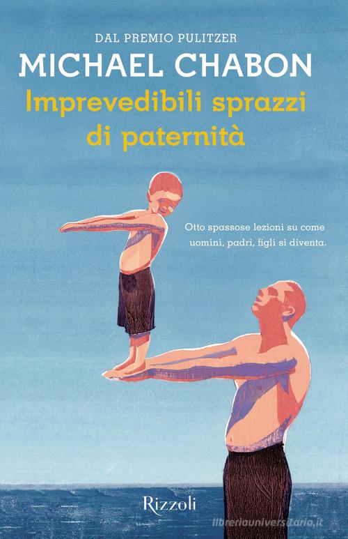 Imprevedibili sprazzi di paternità di Michael Chabon edito da Rizzoli