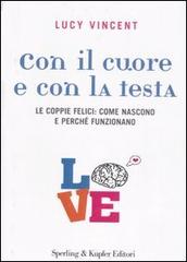 Con il cuore e con la testa. Le coppie felici: come nascono e perché funzionano di Lucy Vincent edito da Sperling & Kupfer