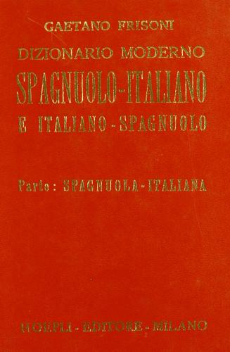 Dizionario moderno italiano-spagnolo e spagnolo-italiano vol.1 di Gaetano Frisoni edito da Hoepli