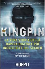 Kingpin. La vera storia della rapina digitale più incredibile del secolo di Kevin Poulsen edito da Hoepli