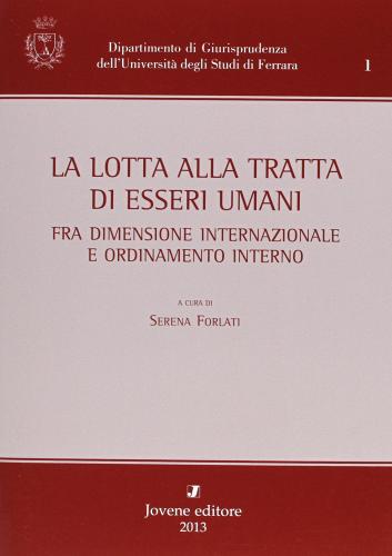 La lotta alla tratta di esseri umani. Fra dimensione internazionale e ordinamento interno edito da Jovene