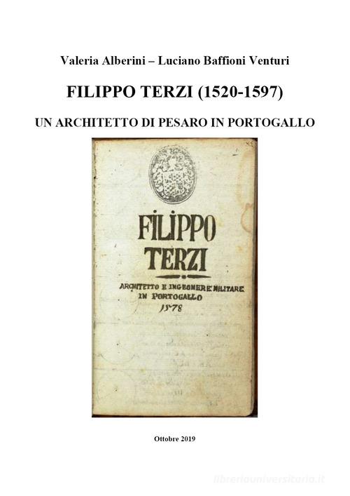 Filippo Terzi (1520-1597). Un architetto di Pesaro in Portogallo di Valeria Alberini, Luciano Baffioni Venturi edito da Youcanprint
