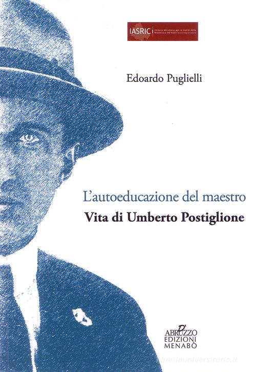 L'autoeducazione del maestro. Vita di Umberto Postiglione di Edoardo Puglielli edito da Menabò