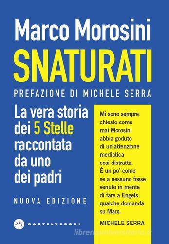Snaturati. La vera storia dei 5 stelle raccontata da uno dei padri di Marco Morosini edito da Castelvecchi