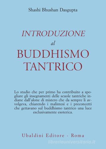 Introduzione al buddhismo tantrico di B. Dasgupta Shashi edito da Astrolabio Ubaldini