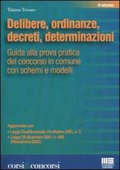 Delibere, ordinanze, decreti, determinazioni. Guida alla prova pratica del concorso in Comune con schemi e modelli di Tiziano Tessaro edito da Maggioli Editore