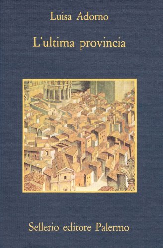 L' ultima provincia di Luisa Adorno edito da Sellerio Editore Palermo