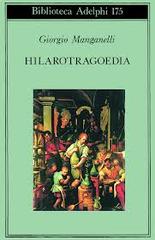 Hilarotragoedia di Giorgio Manganelli edito da Adelphi